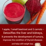 1 apple, 1 small beetroot and 2 carrots – Detoxifies the liver and kidneys, prevents the formation of tumors, improves the condition of the thyroid